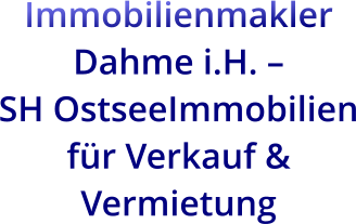 Immobilienmakler Dahme i.H. –  SH OstseeImmobilien für Verkauf & Vermietung