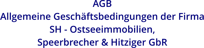 AGB  Allgemeine Geschäftsbedingungen der Firma SH - Ostseeimmobilien,  Speerbrecher & Hitziger GbR