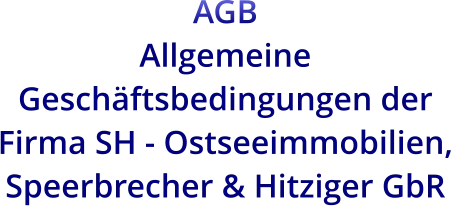 AGB  Allgemeine Geschäftsbedingungen der Firma SH - Ostseeimmobilien,  Speerbrecher & Hitziger GbR