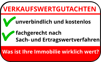 VERKAUFSWERTGUTACHTEN unverbindlich und kostenlos  fachgerecht nach  Sach- und Ertragswertverfahren Was ist Ihre Immobilie wirklich wert?