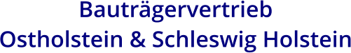 Bauträgervertrieb  Ostholstein & Schleswig Holstein