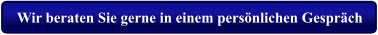 Wir beraten Sie gerne in einem persönlichen Gespräch