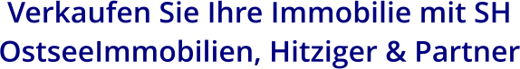 Verkaufen Sie Ihre Immobilie mit SH OstseeImmobilien, Hitziger & Partner