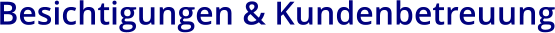 Besichtigungen & Kundenbetreuung