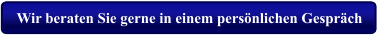 Wir beraten Sie gerne in einem persönlichen Gespräch